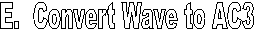 E.  Convert Wave to AC3